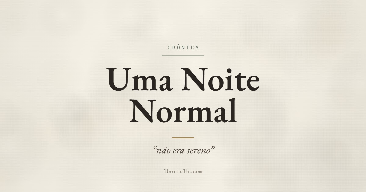 Capa da crônica Uma Noite Normal: título em serifa escura sobre papel creme, com a frase “não era sereno”.